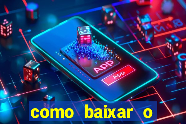 como baixar o aplicativo estrela bet